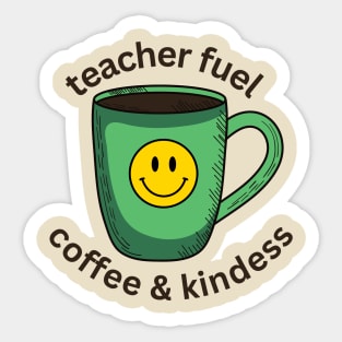 Teacher Fuel Coffee and Kindness - Teachers Back to School Sticker